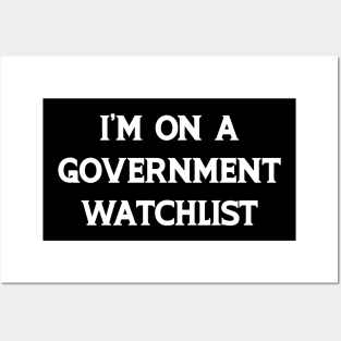 I'm On A Government Watchlist Posters and Art